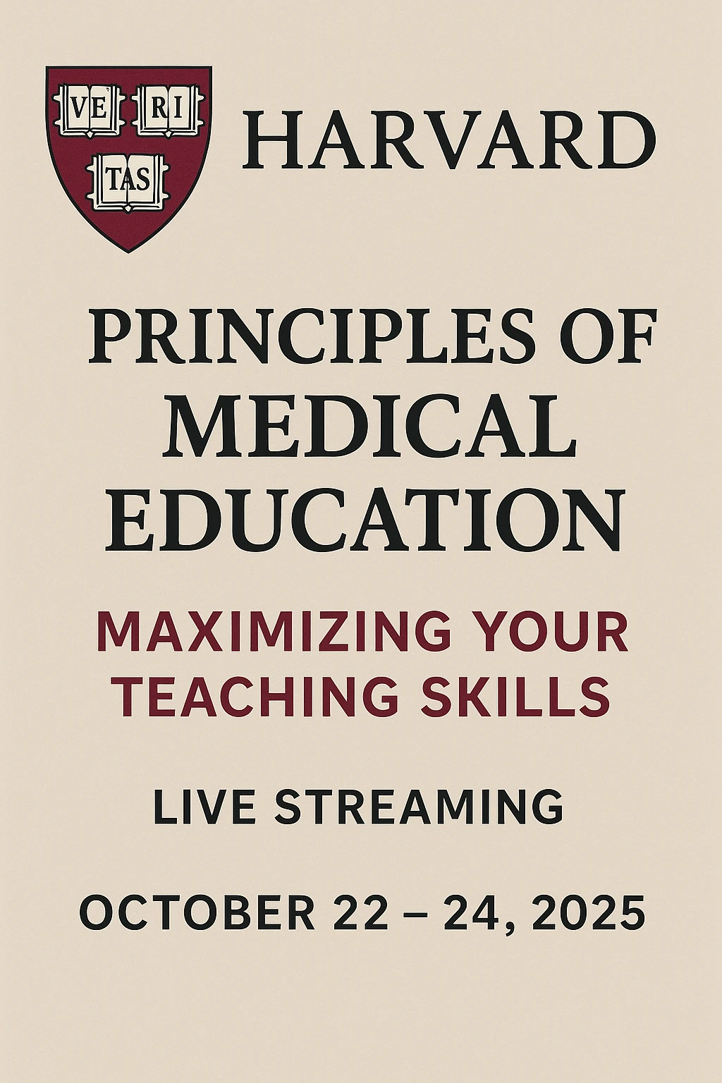 Harvard Principles of Medical Education Maximizing Your Teaching Skills October 22 – 24, 2025
