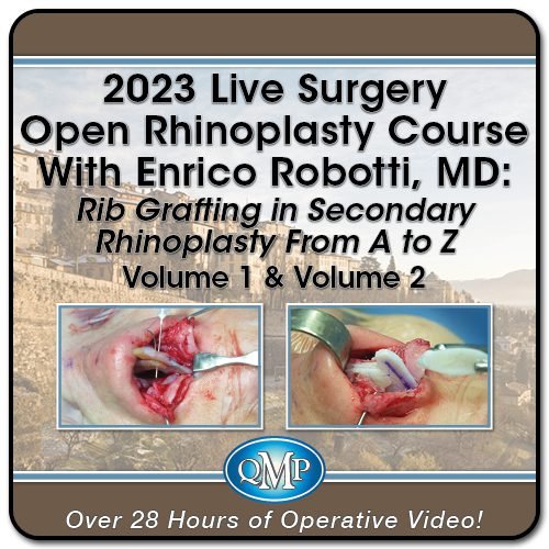 2023 Live Surgery Open Rhinoplasty Course With Enrico Robotti, MD: Rib Grafting in Secondary Rhinoplasty From A to Z, 2-Volume QMP Video Series