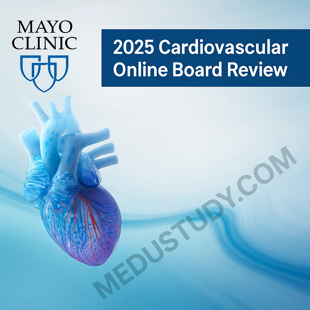 Mayo Clinic 2025 Cardiovascular Online Board Review (Videos + Slides +Qbank)