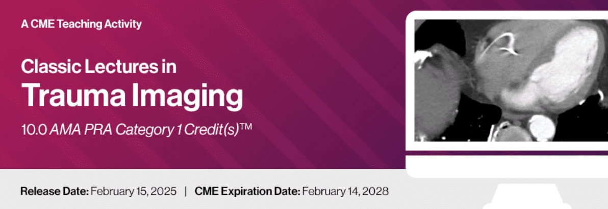2025 Classic Lectures in Trauma Imaging – A Video CME Teaching Activity
