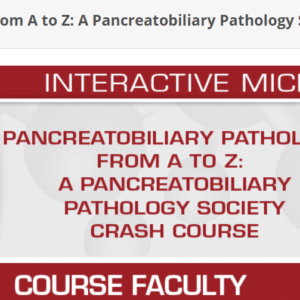 USCAP Pancreatobiliary Pathology from A to Z: A Pancreatobiliary Pathology Society Crash Course 2025