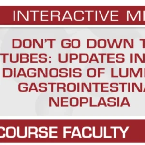 USCAP Don’t Go Down the Tubes: Updates in the Diagnosis of Luminal Gastrointestinal Neoplasia 2025
