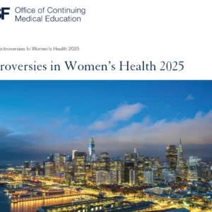 UCSF Controversies in Women’s Health 2025 (Videos+PDFs)