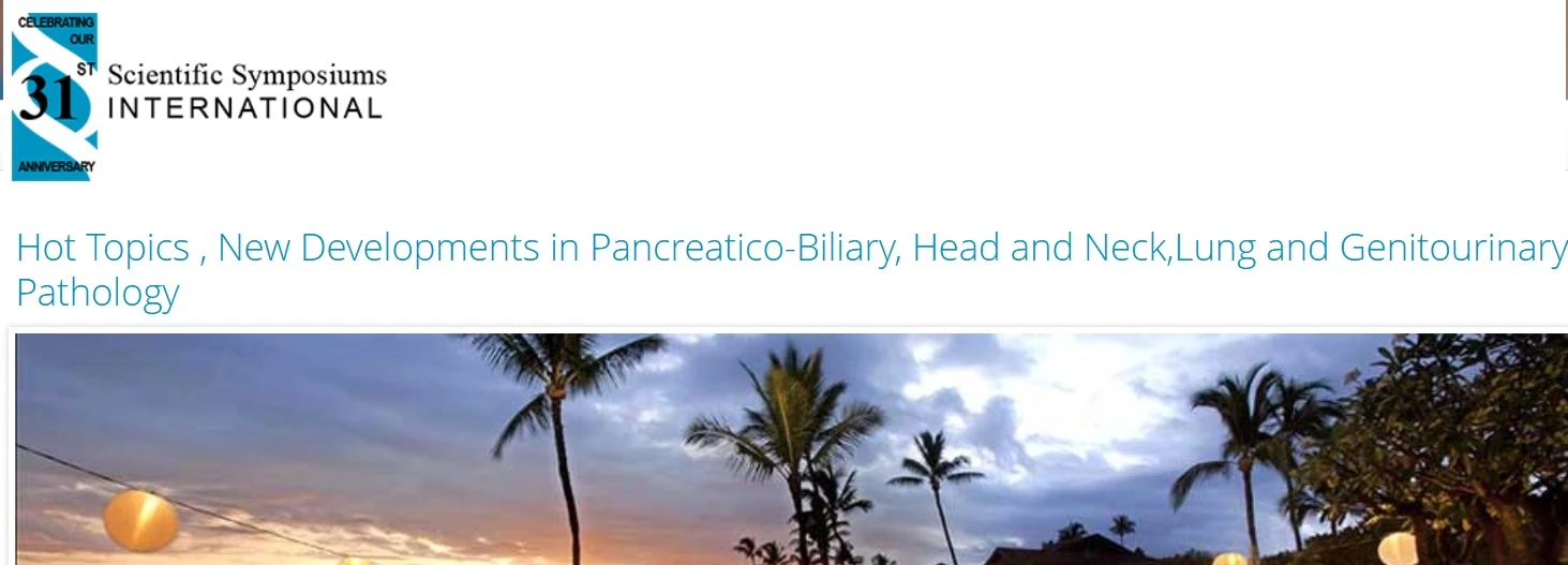 Hot Topics , New Developments in Pancreatico-Biliary, Head and Neck,Lung and Genitourinary Pathology 2025
