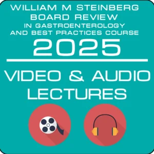 The William M. Steinberg Board Review in Gastroenterology and Best Practices Course 2025 Combo Package: Video & Audio Lectures