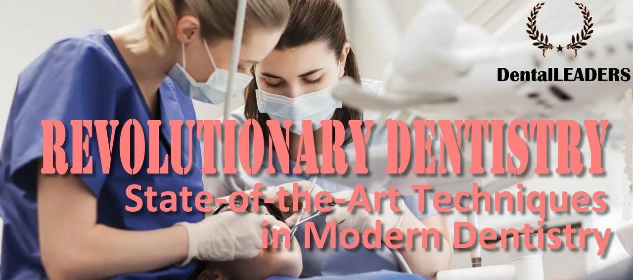 DentalLeaders Revolutionary Dentistry: State-of-the-Art Techniques in Modern Dentistry