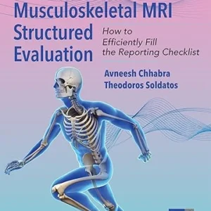 Musculoskeletal MRI Structured Evaluation, How to Efficiently Fill in the Reporting Checklist, 2nd Ed / Avneesh Chhabra, Theodoros Soldatos (2025)  Available as Epub and cPDF