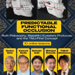 Predictable Functional Occlusion- Roth Philosophy, Masahiro Kuwata’s Protocols, and the TMJ-First Concept