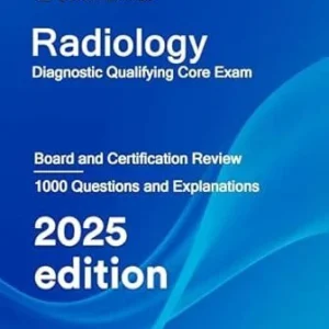 Radiology Diagnostic Qualifying Core Exam, Board and Certification Review , 2025 Edition ( EPUB + Converted PDF)